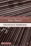 The Problem of Forming Social Capital: Why Trust? (Political Evolution and Institutional Change) 1403964823 Book Cover