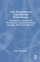 Case Formulation in Psychodynamic Psychotherapy: Decoding the Conscious and Preconscious Transactions Between Therapist, Patient and Supervisor 1032452153 Book Cover
