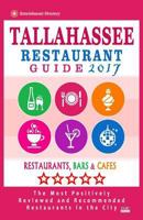 Tallahassee Restaurant Guide 2017: Best Rated Restaurants in Tallahassee, Florida - 400 Restaurants, Bars and Cafes Recommended for Visitors, 2017 1537691147 Book Cover