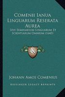 Comenii Ianua Linguarum Reserata Aurea: Sive Seminarium Linguarum Et Scientiarum Omnium 1166054985 Book Cover