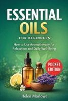 Essential Oils for Beginners: How to Use Aromatherapy for Relaxation and Daily Well-Being 1807653919 Book Cover