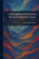 The Lairds Luck and Other Fireside Tales 1025369564 Book Cover