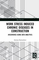 Work Stress Induced Chronic Diseases in Construction: Discoveries Using Data Analytics 0367631148 Book Cover