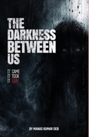 The Darkness Between Us: It came, It took, It stay B0HF8HT6BN Book Cover