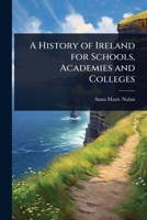 A History of Ireland for Schools, Academies and Colleges 102408535X Book Cover