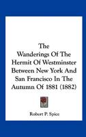 The Wanderings of the Hermit of Westminster Between New York and San Francisco in the Autumn of 1881 1241419272 Book Cover