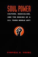 Soul Power: Culture, Radicalism, and the Making of a U.S. Third World Left 082233691X Book Cover