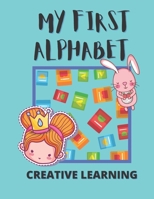 My First Alphabet! Creative Learning: Perfect first educational book for your child! Open creativity, find fun with learning! B08FXMD868 Book Cover