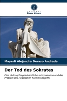 Der Tod des Sokrates: Eine philosophiegeschichtliche Interpretation und das Problem des Hegelschen Freiheitsbegriffs. 6203317020 Book Cover
