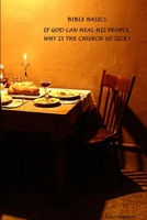 Bible Basics - If God Can Heal His People, Why Is the Church So Sick? 1329579550 Book Cover