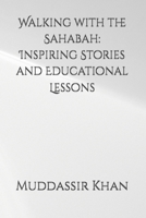 Walking with the Sahabah: Inspiring Stories and Educational Lessons B0H4R47RHS Book Cover