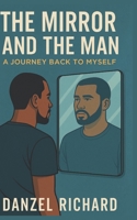 The Mirror and The Man: A Journey Back to Myself B0FST316R3 Book Cover