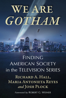 We Are Gotham: Finding American Society in the Television Series 147668085X Book Cover