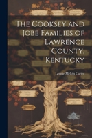 The Cooksey and Jobe Families of Lawrence County, Kentucky 1021182613 Book Cover