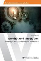 Identität und Integration: eine Analyse der türkischen Vereine in Österreich 3639640713 Book Cover
