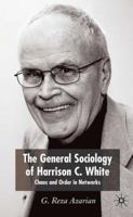 The General Sociology of Harrison C. White: Chaos and Order in Networks 1403944342 Book Cover