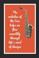 The Melodies Of The Sax Helps Me Flow Smoothly Through Life's Wind Of Changes: Saxophone Themed Novelty Lined Notebook / Journal To Write In Perfect Gift Item (6 x 9 inches) 1712398105 Book Cover