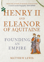 Henry II and Eleanor of Aquitaine: Founding an Empire 1398115509 Book Cover