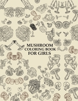 Mushroom Coloring Book For Girls: Mushroom Coloring Book For Adults B0BJHFDK35 Book Cover