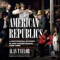 American Republics: A Continental History of the United States 1783-1850 1665108436 Book Cover
