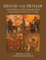 Defend and Develop : A Brief History of the Colorado Water Conservation Board's First 75 Years 1930835078 Book Cover