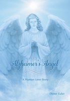 An Alzheimer's Angel: A Human Love Story 1039123465 Book Cover
