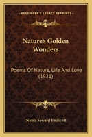 Nature's Golden Wonders: Poems Of Nature, Life And Love (1921) 1166940535 Book Cover