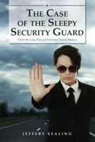 The Case of the Sleepy Security Guard: From the Case Files of Attorney Daniel Marcos 1505481406 Book Cover