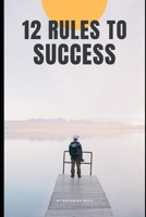 12 rules of success: The only guide you’ll need to build the life you dream! B08BDYHXWF Book Cover