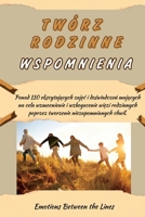 TWÓRZ RODZINNE WSPOMNIENIA: Ponad 110 ekscytujących zajęć i doświadczeń mających na celu wzmocnienie i wzbogacenie więzi rodzinnych poprzez tworzenie niezapomnianych chwil. B0GMR2513J Book Cover