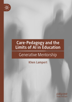Care-Pedagogy and the Limits of AI in Education: Generative Mentorship 3032409950 Book Cover