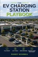The EV Charging Station Playbook: A Small Business Owner's Guide to Planning, Permitting, and Installing EV Charging Stations B0HCM3WBG7 Book Cover