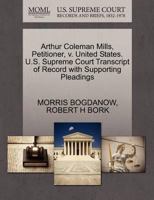 Arthur Coleman Mills, Petitioner, v. United States. U.S. Supreme Court Transcript of Record with Supporting Pleadings 1270642936 Book Cover