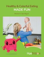 HueTrition: Healthy & Colorful Eating Made Fun 1950282783 Book Cover