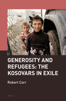 Generosity and Refugees: The Kosovars in Exile 900434411X Book Cover