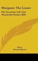 Morgante the Lesser: His Notorious Life and Wonderful Deeds 101823571X Book Cover