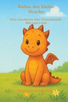 Rufus, der kleine Drache: Eine Geschichte über Freundschaft, Mut und Licht (German Edition) B0FQR2F67Q Book Cover