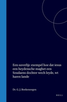 Een suverlijc exempel hoe dat iesus een heydensche maghet een Soudaens dochter wech leyde, wt haren lande (Dutch Edition) 900457865X Book Cover