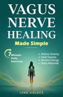 Vagus Nerve Healing Made Simple: 7-Minute Daily Exercises to Relieve Anxiety, Heal Trauma & Restore Energy and Sleep Naturally B0FJNMSL6Y Book Cover