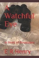 A Watchful Eye: In Need of Binoculars 1674379218 Book Cover