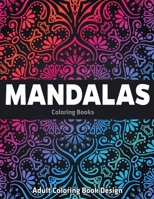 Adult Coloring Book Design: Mandalas Coloring Books: Stress Relieving Mandala Designs 1709806834 Book Cover