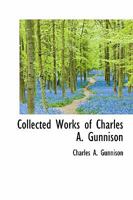 Collected Works of Charles A. Gunnison 1437528813 Book Cover