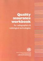 Quality Assurance Workbook for Radiographers and Radiological Technologists 9241546425 Book Cover