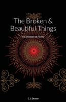 The Broken & Beautiful Things: A Collection of Poetry 1678038423 Book Cover