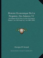 Histoire Economique De La Propriete, Des Salaires V1: Des Denrees Et De Tous Les Prix En General Depuis L'An 1200 Jusqu'en L'An 1800 (1894) 2329397402 Book Cover