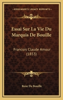 Essai Sur La Vie Du Marquis De Bouillé, François-Claude-Amour 114282909X Book Cover