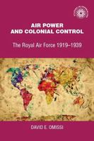 Air Power and Colonial Control: The Royal Air Force, 1919-1939 0719029600 Book Cover
