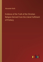 Evidence of the Truth of the Christian Religion Derived From the Literal Fulfilment of Prohecy 3385141028 Book Cover