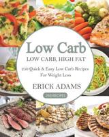 Low Carb, High Fat: 250 Quick & Easy Low Carb Recipes for Weight Loss 1539754324 Book Cover