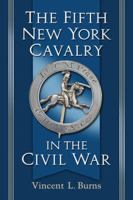 The Fifth New York Cavalry in the Civil War 0786476907 Book Cover